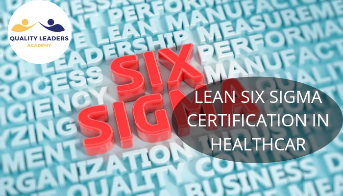 LEAN SIX SIGMA CERTIFICATION IN HEALTHCARE