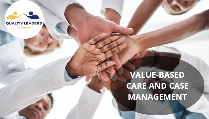 VALUE-BASED CARE AND CASE MANAGEMENT